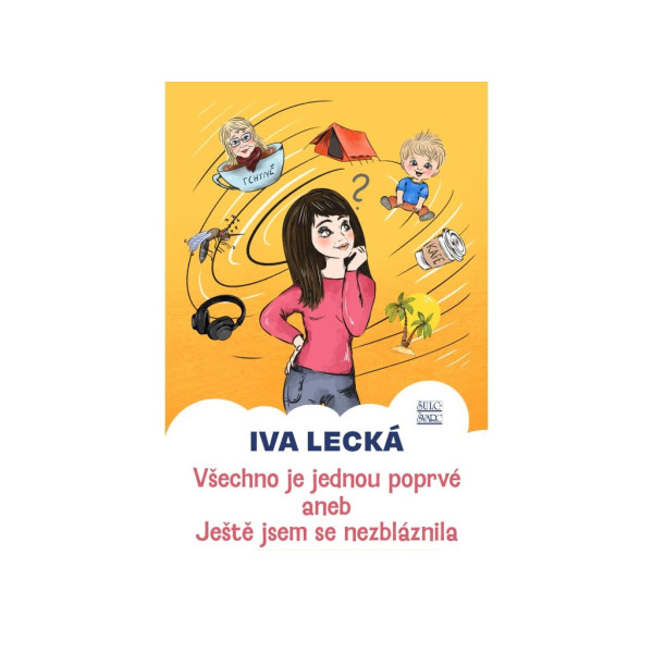 Všechno je jednou poprvé aneb Ještě jsem se nezbláznila – Iva Lecká, ilustrace Veronika Padilla, obálka Bibi Hykl
